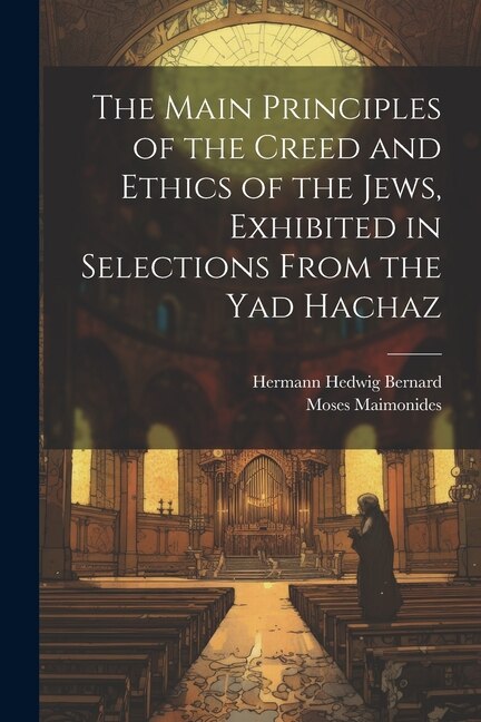 Front cover_The Main Principles of the Creed and Ethics of the Jews, Exhibited in Selections From the Yad Hachaz