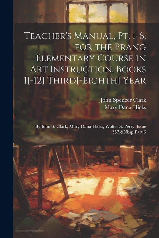 Front cover_Teacher's Manual, Pt. 1-6, for the Prang Elementary Course in Art Instruction, Books 1[-12] Third[-Eighth] Year