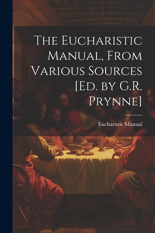 Front cover_The Eucharistic Manual, From Various Sources [Ed. by G.R. Prynne]