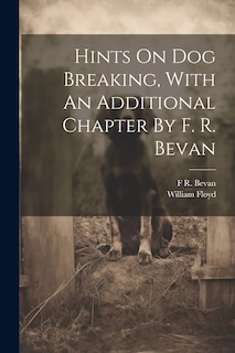 Front cover_Hints On Dog Breaking, With An Additional Chapter By F. R. Bevan