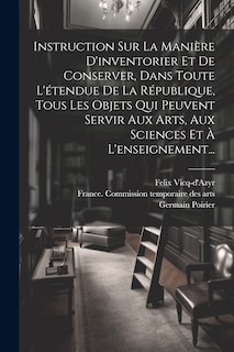 Front cover_Instruction Sur La Manière D'inventorier Et De Conserver, Dans Toute L'étendue De La République, Tous Les Objets Qui Peuvent Servir Aux Arts, Aux Sciences Et À L'enseignement...