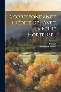 Couverture_Correspondance Inédite De... Avec La Reine Hortense...