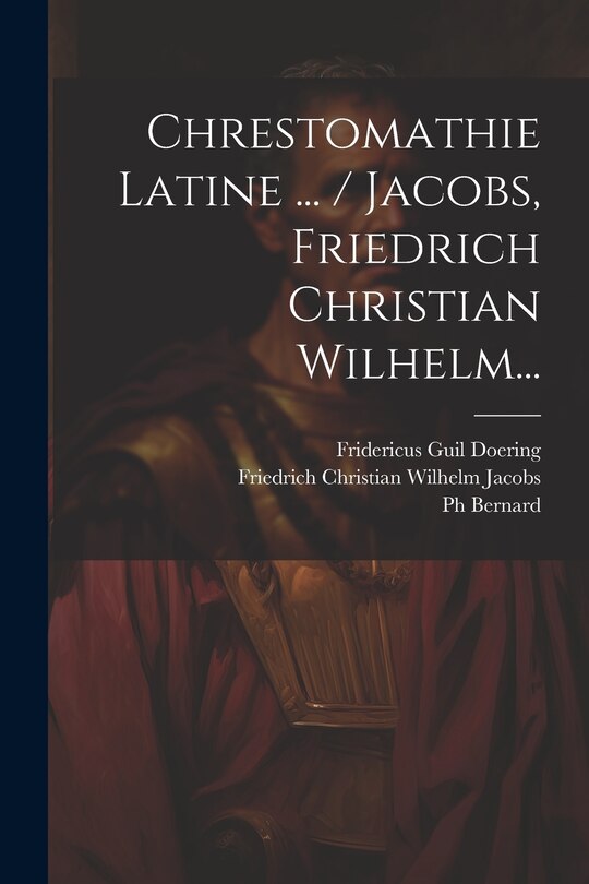 Couverture_Chrestomathie Latine ... / Jacobs, Friedrich Christian Wilhelm...