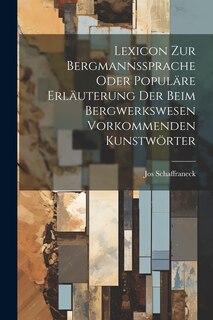Front cover_Lexicon Zur Bergmannssprache Oder Populäre Erläuterung Der Beim Bergwerkswesen Vorkommenden Kunstwörter