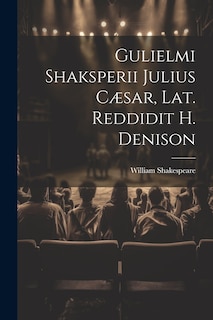 Front cover_Gulielmi Shaksperii Julius Cæsar, Lat. Reddidit H. Denison