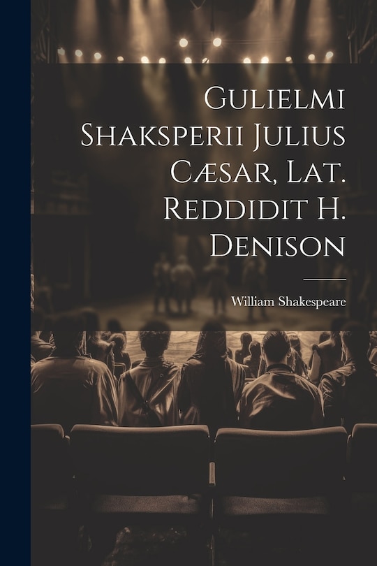 Front cover_Gulielmi Shaksperii Julius Cæsar, Lat. Reddidit H. Denison