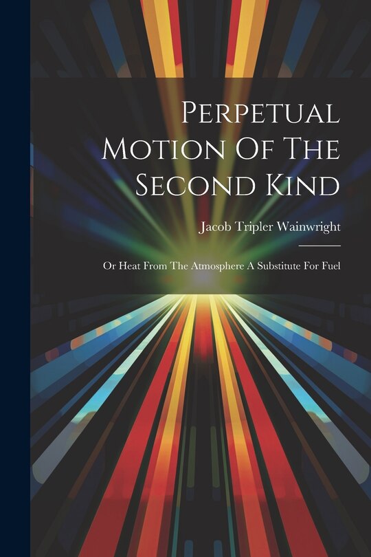 Front cover_Perpetual Motion Of The Second Kind