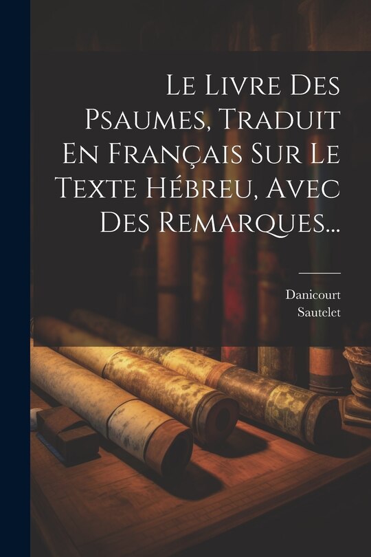 Couverture_Le Livre Des Psaumes, Traduit En Français Sur Le Texte Hébreu, Avec Des Remarques...