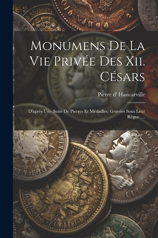 Front cover_Monumens De La Vie Privée Des Xii. Césars