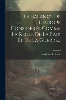 Front cover_La Balance De L'europe Considerée Comme La Regle De La Paix Et De La Guerre...
