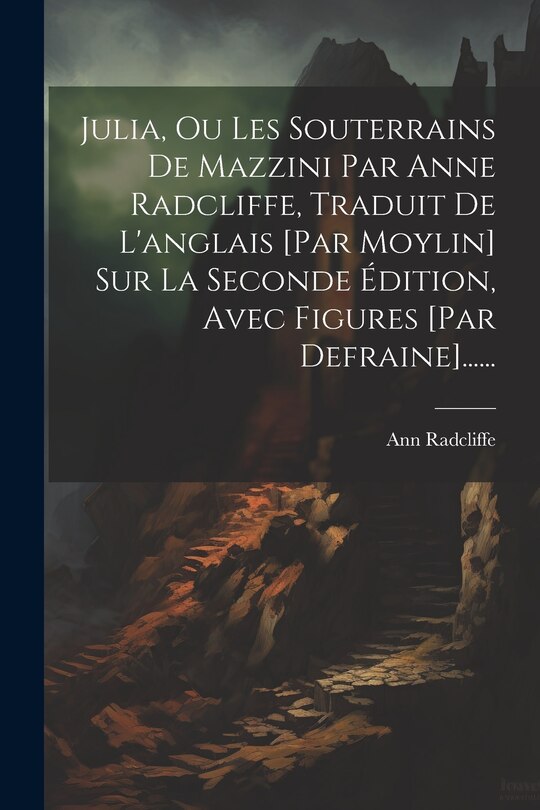 Couverture_Julia, Ou Les Souterrains De Mazzini Par Anne Radcliffe, Traduit De L'anglais [par Moylin] Sur La Seconde Édition, Avec Figures [par Defraine]......