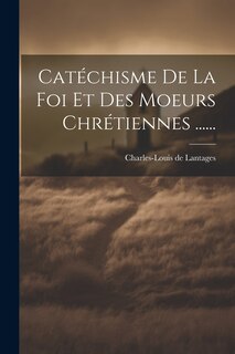 Front cover_Catéchisme De La Foi Et Des Moeurs Chrétiennes ......
