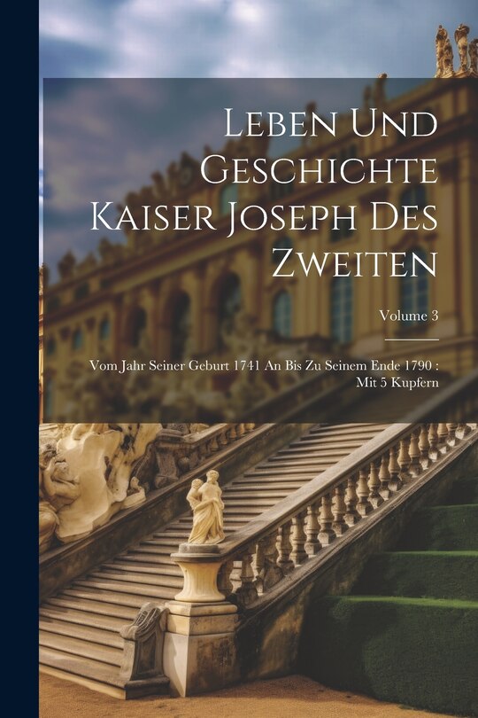 Couverture_Leben Und Geschichte Kaiser Joseph Des Zweiten