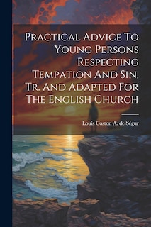 Front cover_Practical Advice To Young Persons Respecting Tempation And Sin, Tr. And Adapted For The English Church