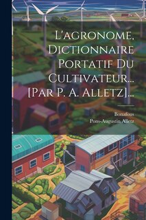 Front cover_L'agronome, Dictionnaire Portatif Du Cultivateur... [par P. A. Alletz]...