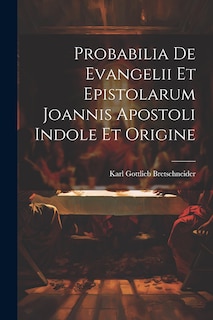 Front cover_Probabilia De Evangelii Et Epistolarum Joannis Apostoli Indole Et Origine