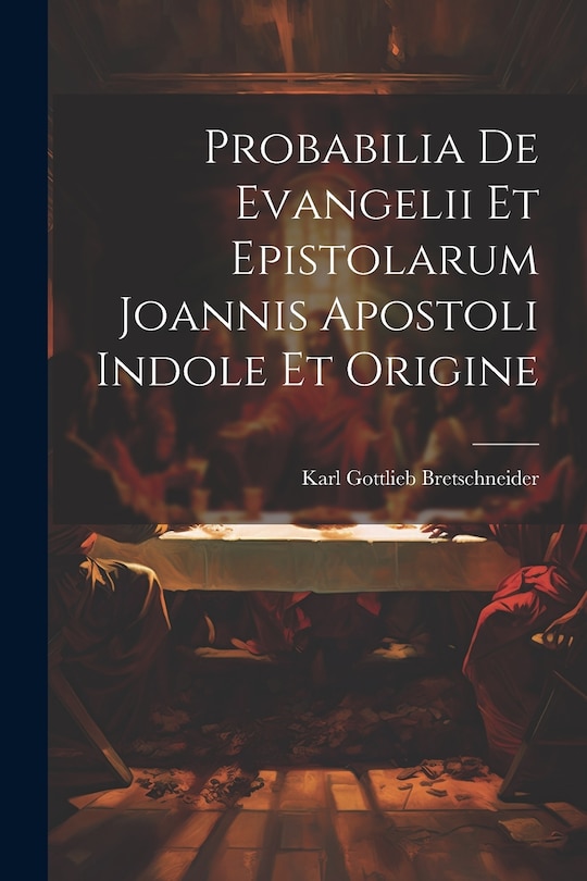 Front cover_Probabilia De Evangelii Et Epistolarum Joannis Apostoli Indole Et Origine