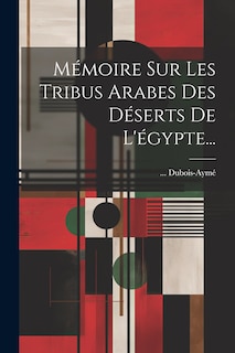 Front cover_Mémoire Sur Les Tribus Arabes Des Déserts De L'égypte...