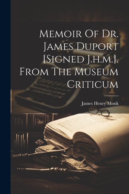 Front cover_Memoir Of Dr. James Duport [signed J.h.m.]. From The Museum Criticum