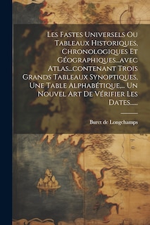 Couverture_Les Fastes Universels Ou Tableaux Historiques, Chronologiques Et Géographiques...avec Atlas...contenant Trois Grands Tableaux Synoptiques, Une Table Alphabétique, ... Un Nouvel Art De Vérifier Les Dates......