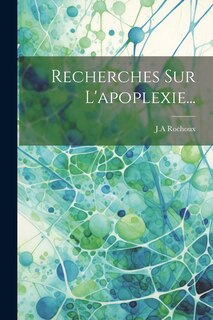 Couverture_Recherches Sur L'apoplexie...