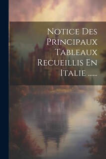 Front cover_Notice Des Principaux Tableaux Recueillis En Italie ......