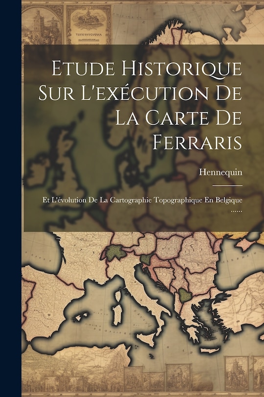 Front cover_Etude Historique Sur L'exécution De La Carte De Ferraris