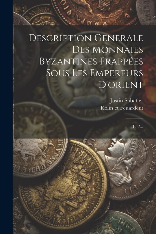 Front cover_Description Generale Des Monnaies Byzantines Frappées Sous Les Empereurs D'orient
