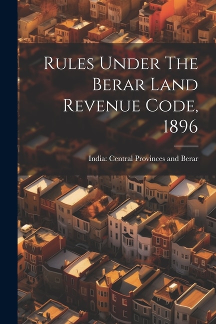 Couverture_Rules Under The Berar Land Revenue Code, 1896