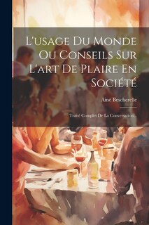 Couverture_L'usage Du Monde Ou Conseils Sur L'art De Plaire En Société