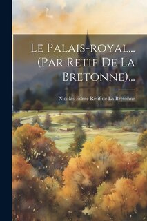 Couverture_Le Palais-royal... (par Retif De La Bretonne)...