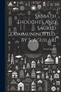 Sabbath Thoughts And Sacred Communings [ed. By S. Aguilar]