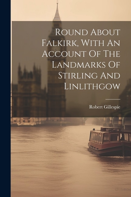 Couverture_Round About Falkirk, With An Account Of The Landmarks Of Stirling And Linlithgow