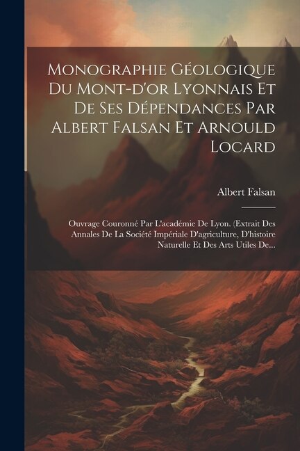 Front cover_Monographie Géologique Du Mont-d'or Lyonnais Et De Ses Dépendances Par Albert Falsan Et Arnould Locard