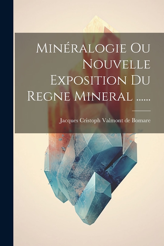 Couverture_Minéralogie Ou Nouvelle Exposition Du Regne Mineral ......