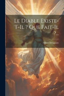 Front cover_Le Diable Existe-t-il ? Que Fait-il ?...