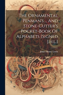 Front cover_The Ornamental Penman's ... And Stone-cutter's Pocket-book Of Alphabets [signed J.h.l.]