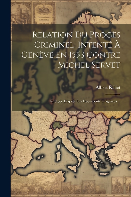 Front cover_Relation Du Procès Criminel, Intenté À Genève En 1553 Contre Michel Servet