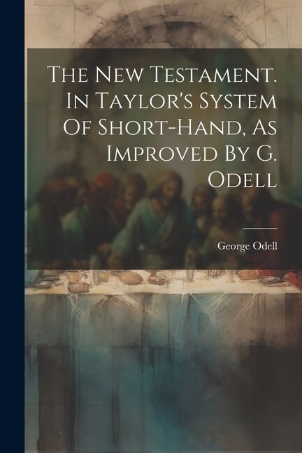 Couverture_The New Testament. In Taylor's System Of Short-hand, As Improved By G. Odell