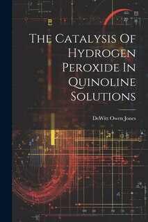 Front cover_The Catalysis Of Hydrogen Peroxide In Quinoline Solutions