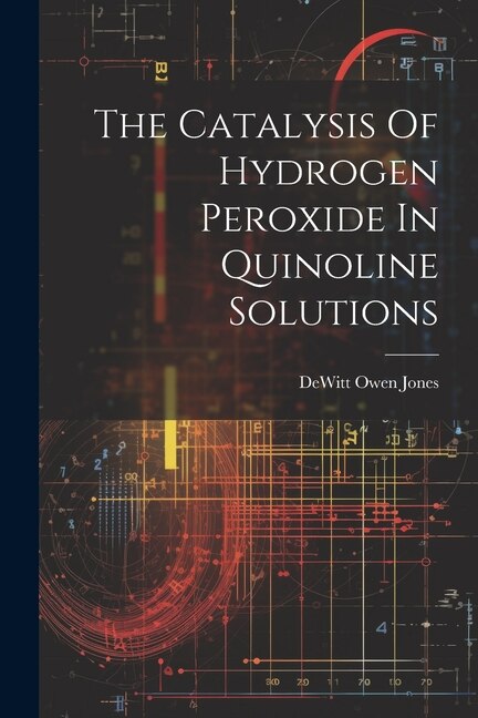 Front cover_The Catalysis Of Hydrogen Peroxide In Quinoline Solutions