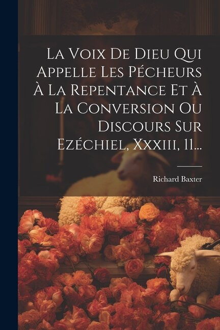 Couverture_La Voix De Dieu Qui Appelle Les Pécheurs À La Repentance Et À La Conversion Ou Discours Sur Ezéchiel, Xxxiii, 11...