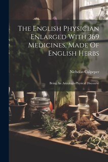 Front cover_The English Physician Enlarged With 369 Medicines, Made Of English Herbs