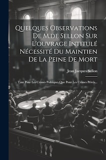 Front cover_Quelques Observations De M.de Sellon Sur L'ouvrage Intitulé Nécessité Du Maintien De La Peine De Mort