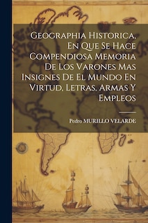 Front cover_Geographia Historica, En Que Se Hace Compendiosa Memoria De Los Varones Mas Insignes De El Mundo En Virtud, Letras, Armas Y Empleos