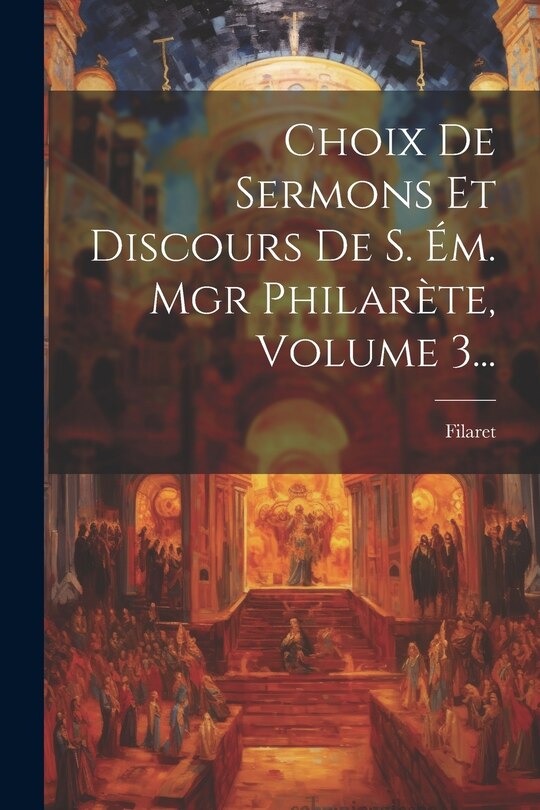 Front cover_Choix De Sermons Et Discours De S. Ém. Mgr Philarète, Volume 3...