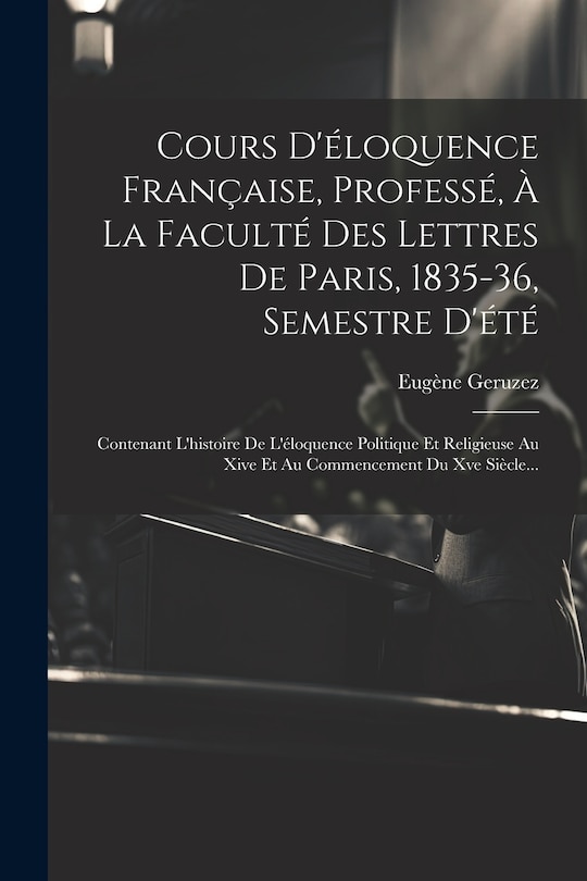 Front cover_Cours D'éloquence Française, Professé, À La Faculté Des Lettres De Paris, 1835-36, Semestre D'été