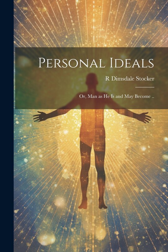 Front cover_Personal Ideals; or, Man as he is and may Become ..