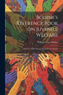 Front cover_Bodine's Reference Book on Juvenile Welfare; a Review of the Chicago Social Service System