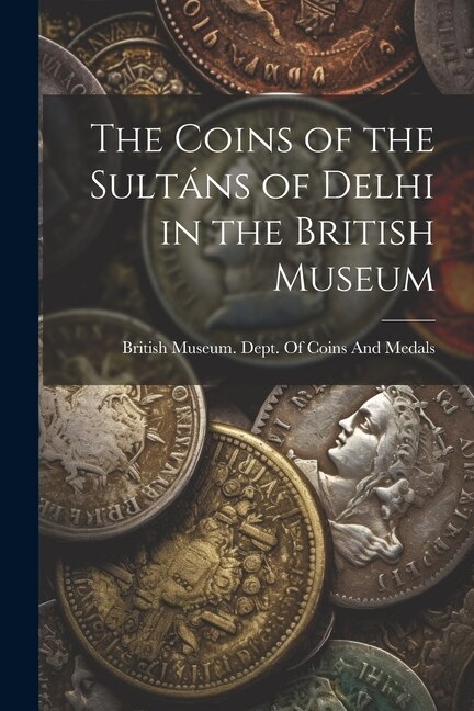 Couverture_The Coins of the Sultáns of Delhi in the British Museum
